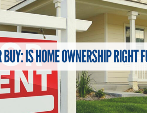 Rent or Buy: Is Home Ownership Right For You?