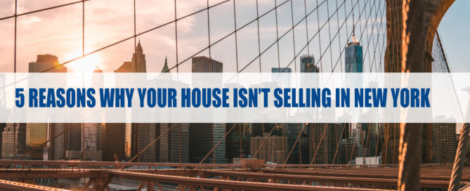 5 Reasons Why Your House Isn’t Selling in New York